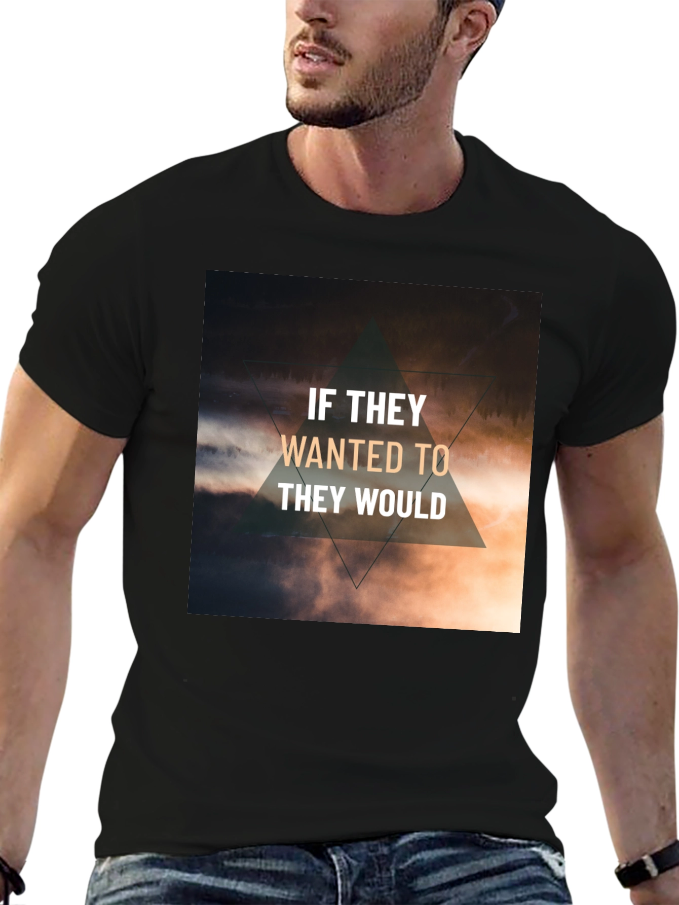 Inspirational T-Shirt - If They Wanted To They Would