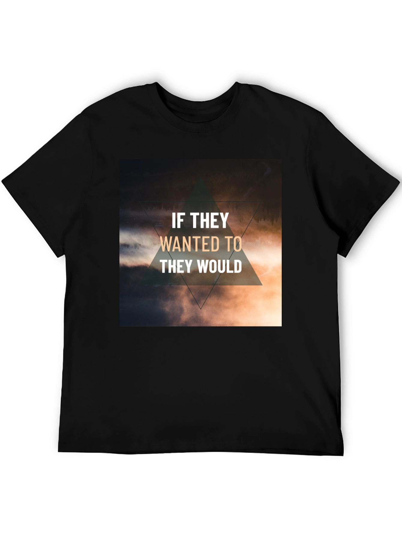 Inspirational T-Shirt - If They Wanted To They Would
