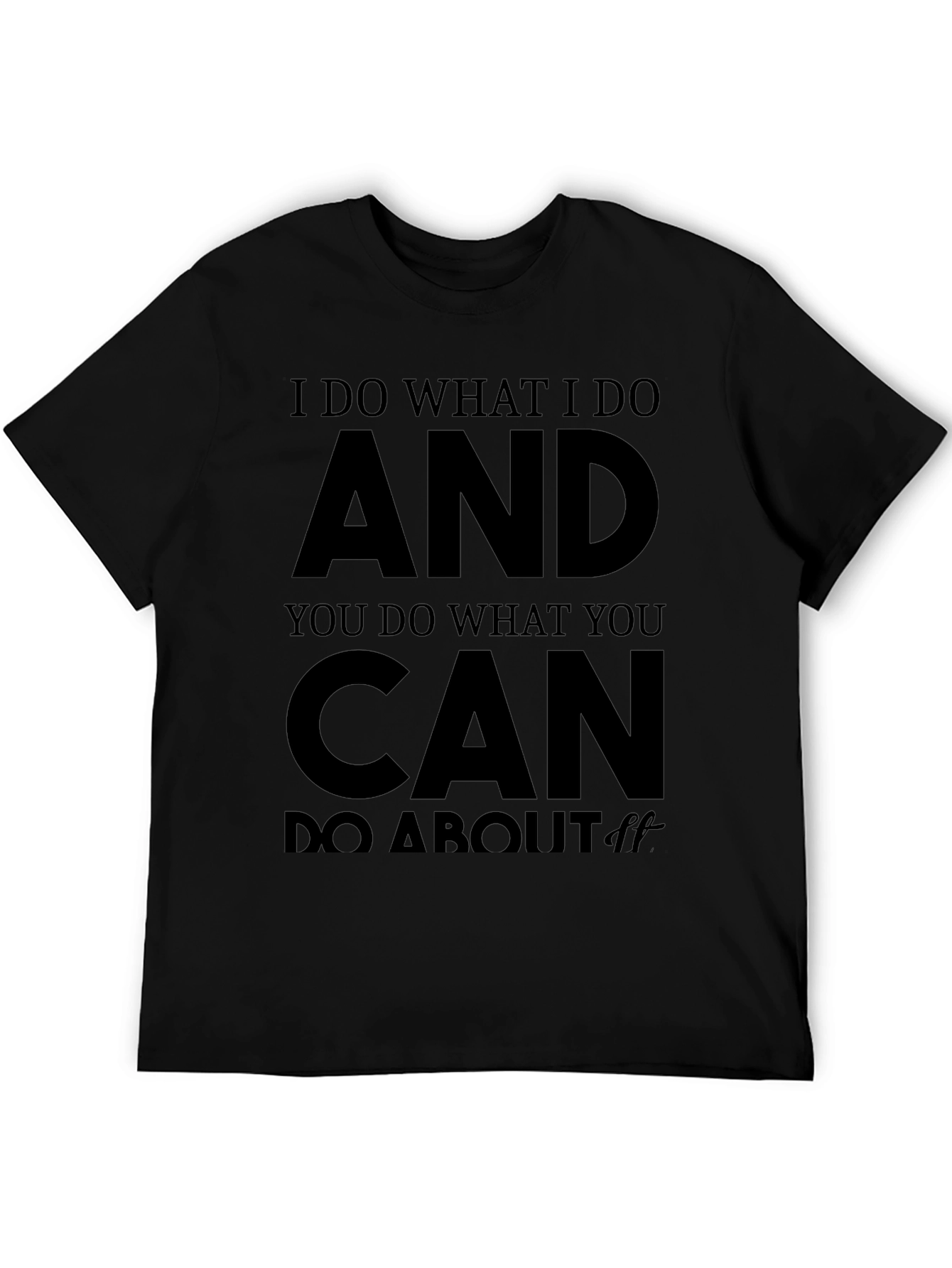I Do What I Do Mens Black T-Shirt