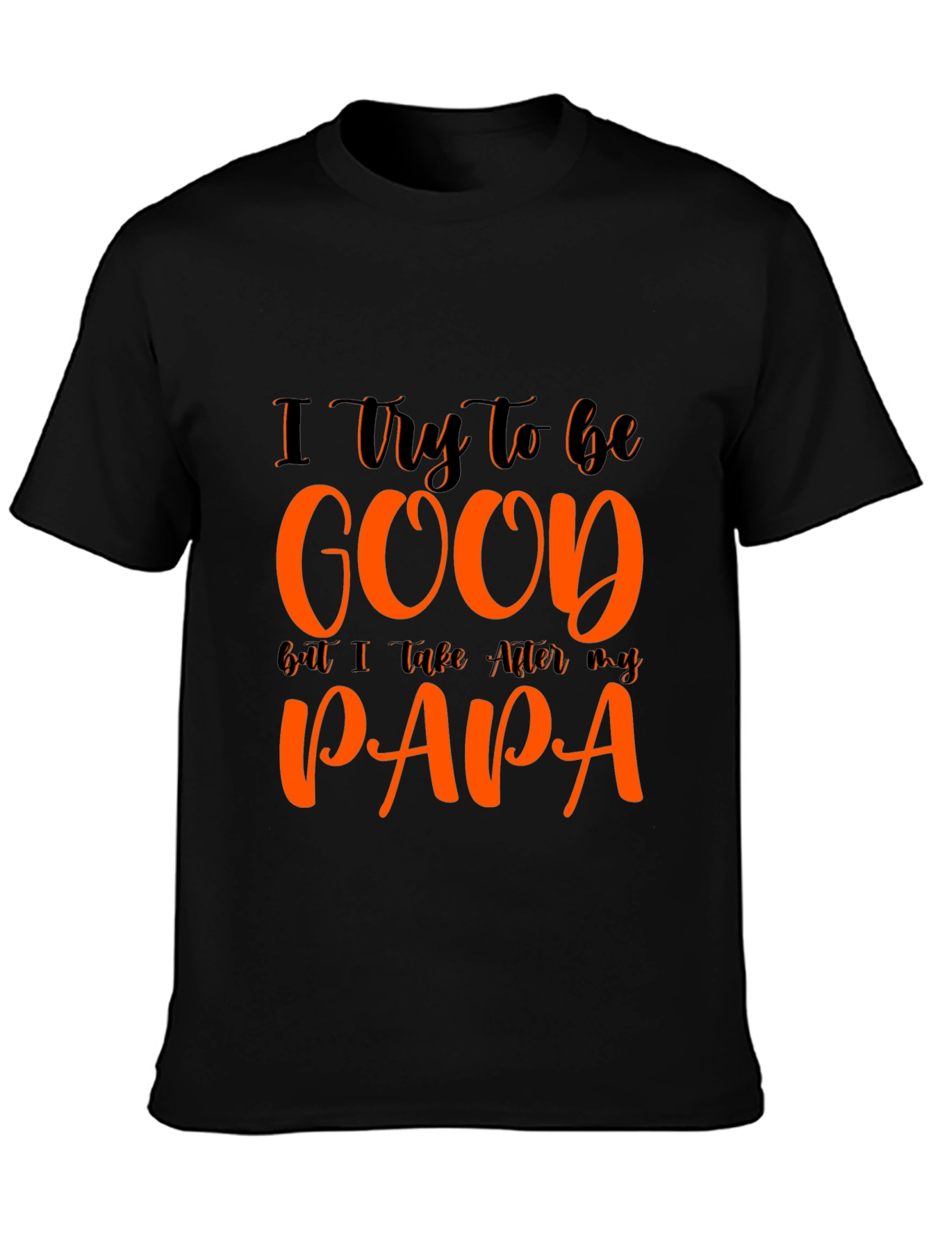 I Try To Be Good Papa T-Shirt