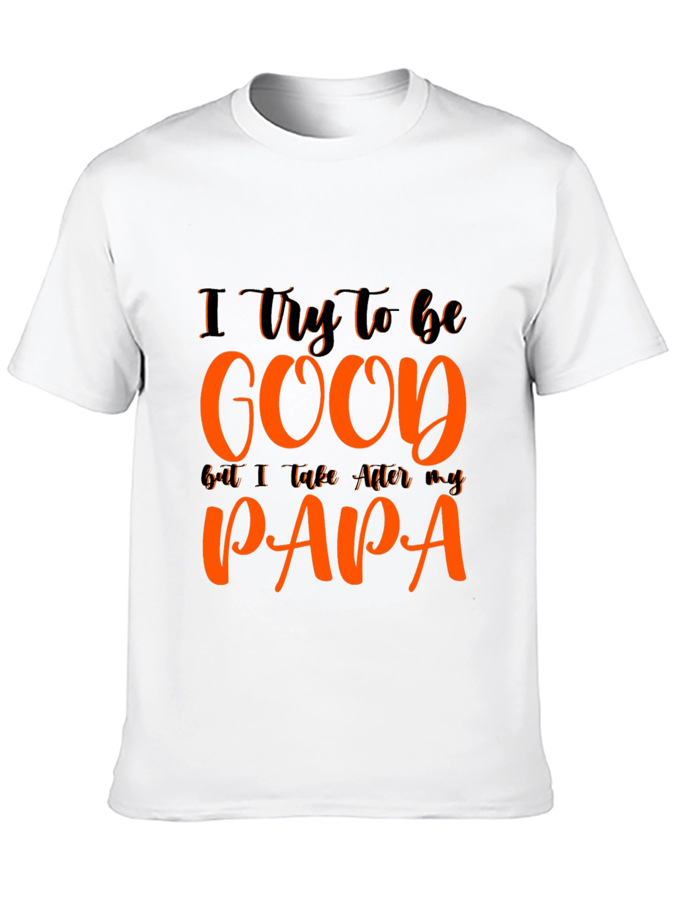 I Try To Be Good Papa T-Shirt