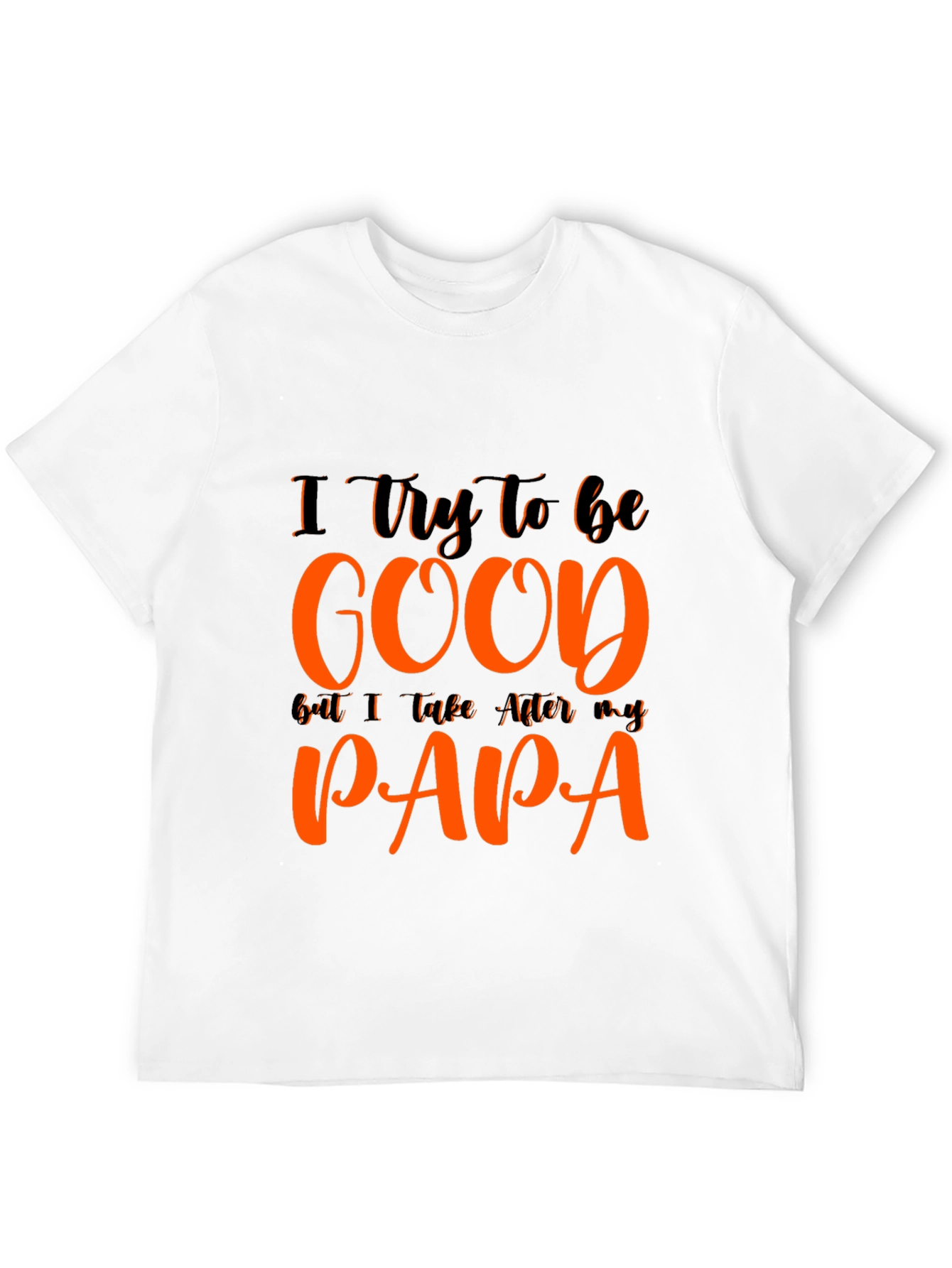 I Try To Be Good Papa T-Shirt