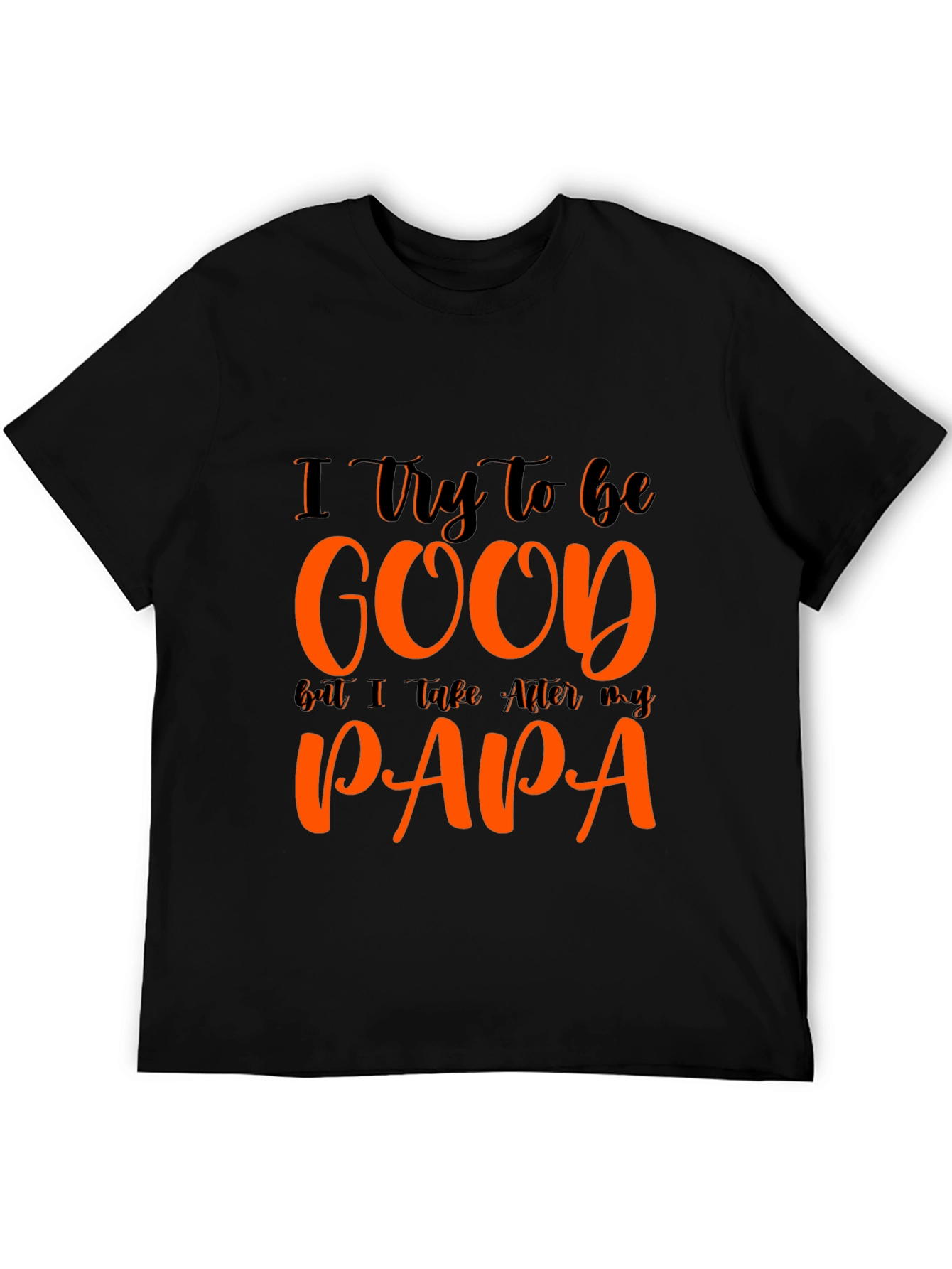 I Try To Be Good Papa T-Shirt