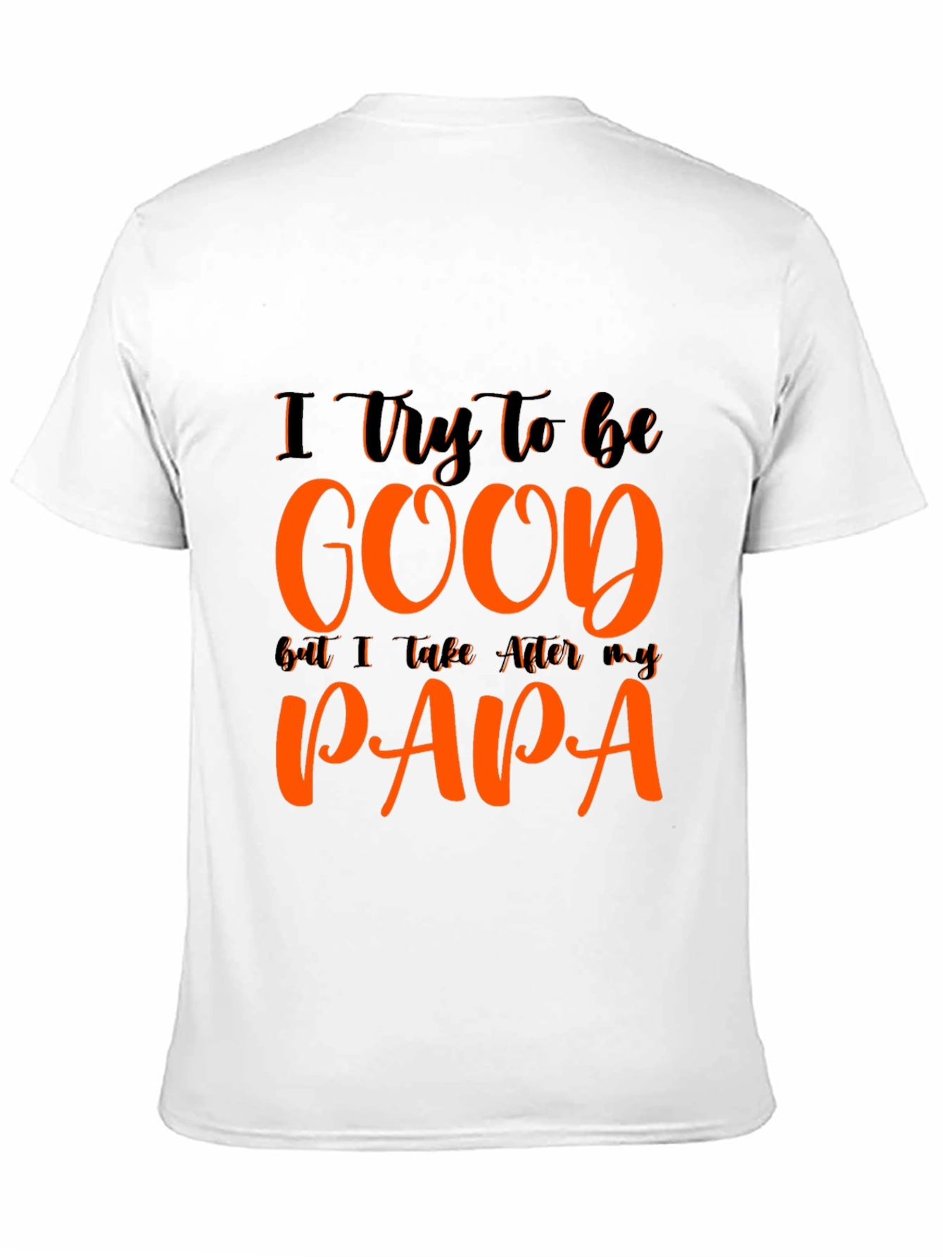 I Try To Be Good Papa T-Shirt