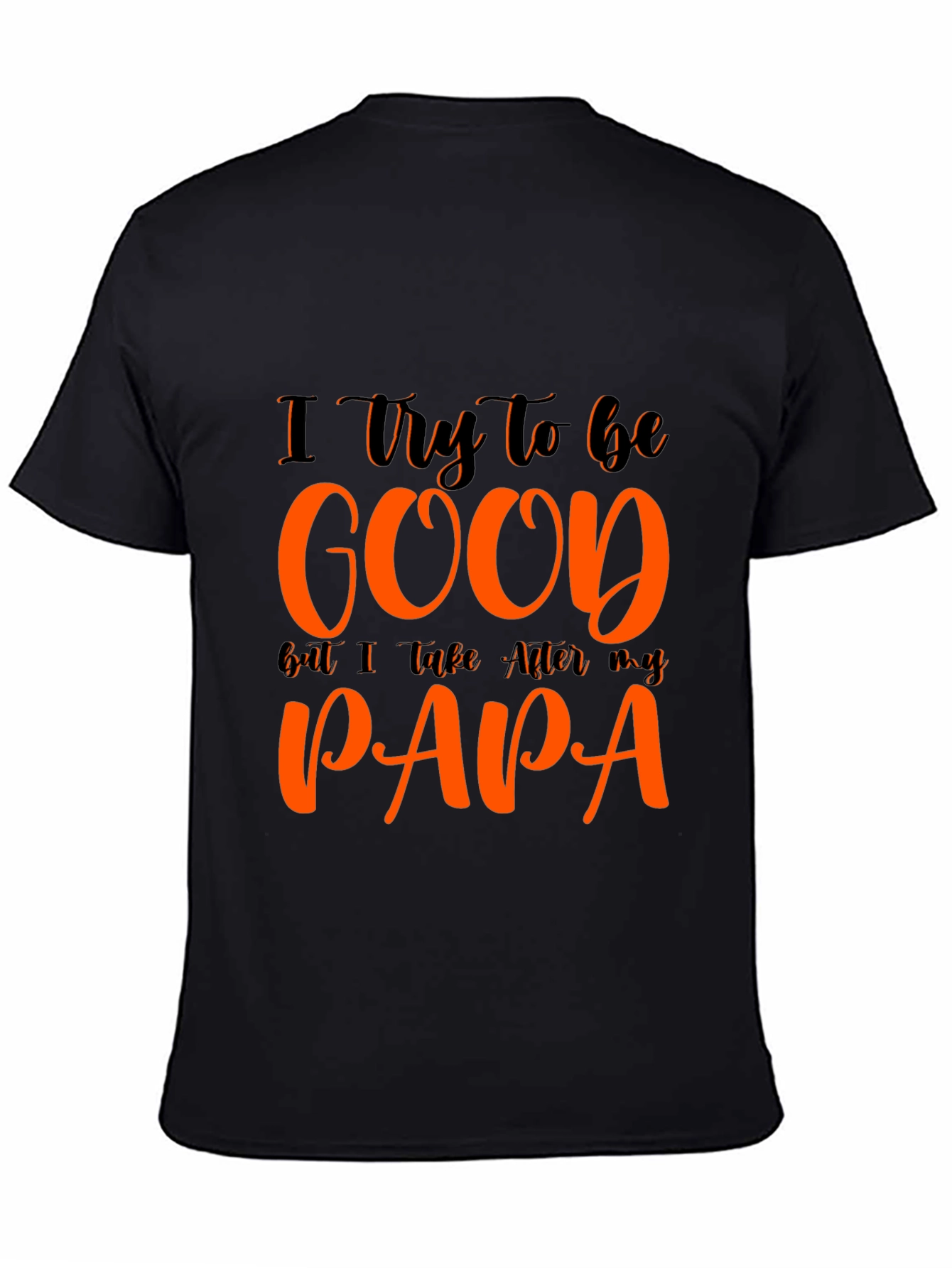 I Try To Be Good Papa T-Shirt
