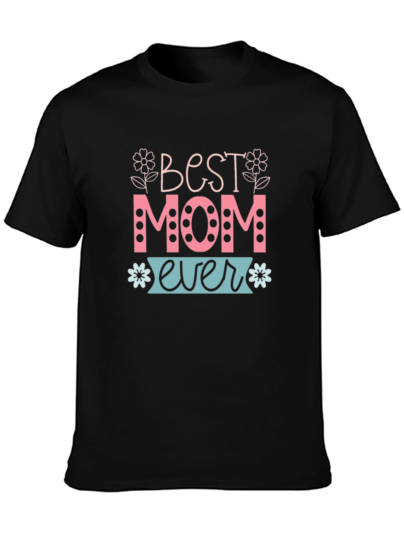 Best Mom Ever T-Shirt - Cute Mothers Day Gift