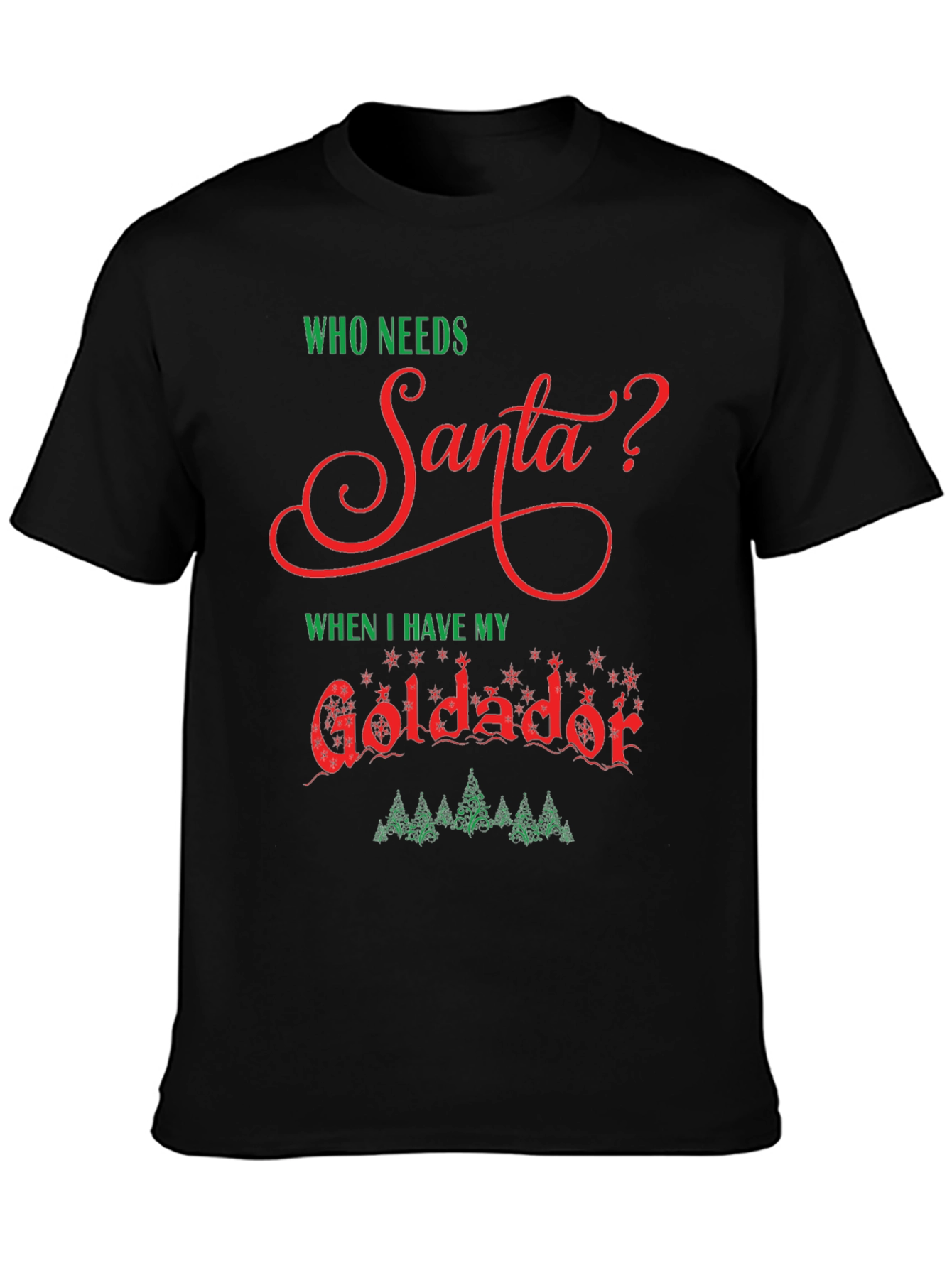 Who Needs Santa Goldador Christmas T-Shirt