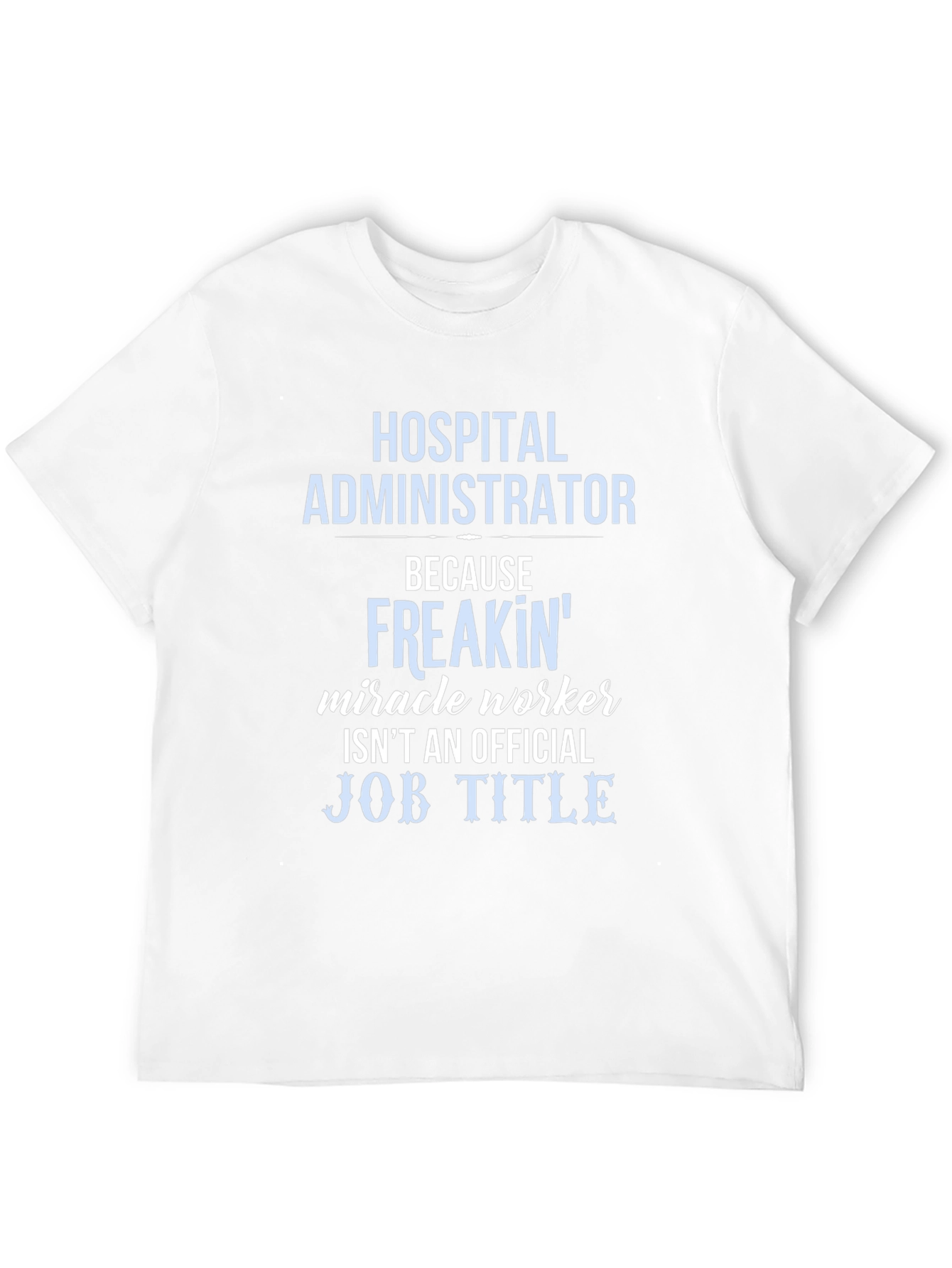 Hospital Administrator Miracle Worker Funny T-Shirt