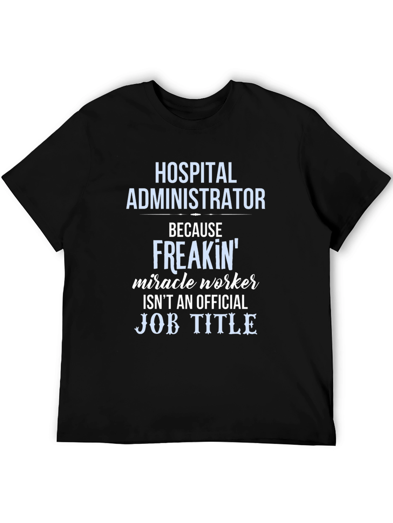 Hospital Administrator Miracle Worker Funny T-Shirt