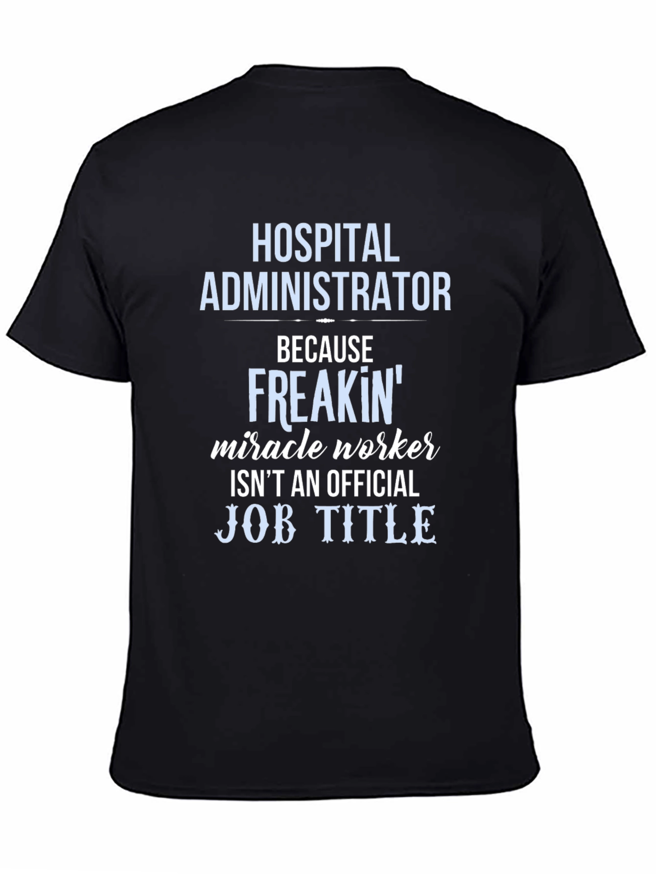Hospital Administrator Miracle Worker Funny T-Shirt