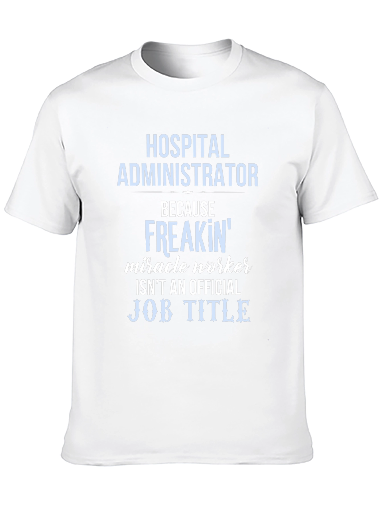 Hospital Administrator Miracle Worker Funny T-Shirt