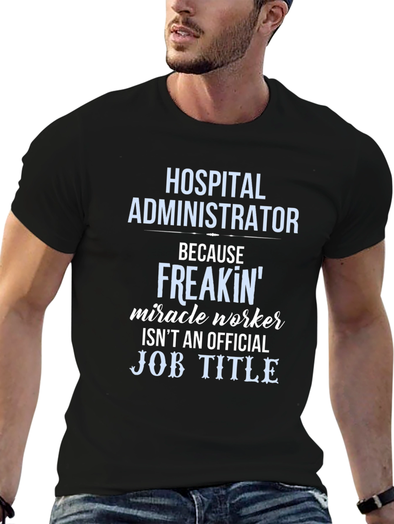 Hospital Administrator Miracle Worker Funny T-Shirt