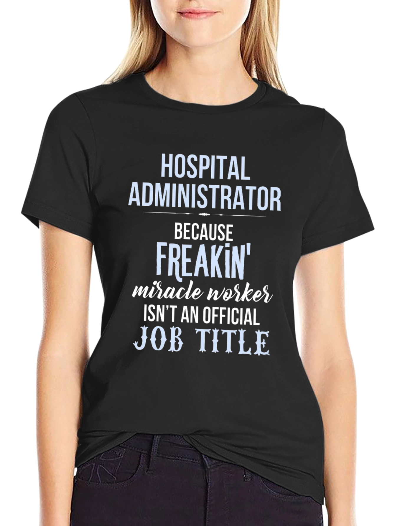 Hospital Administrator Miracle Worker Funny T-Shirt