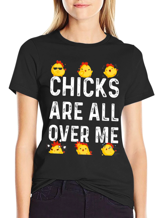 Funny Chicks All Over Me Graphic T-Shirt