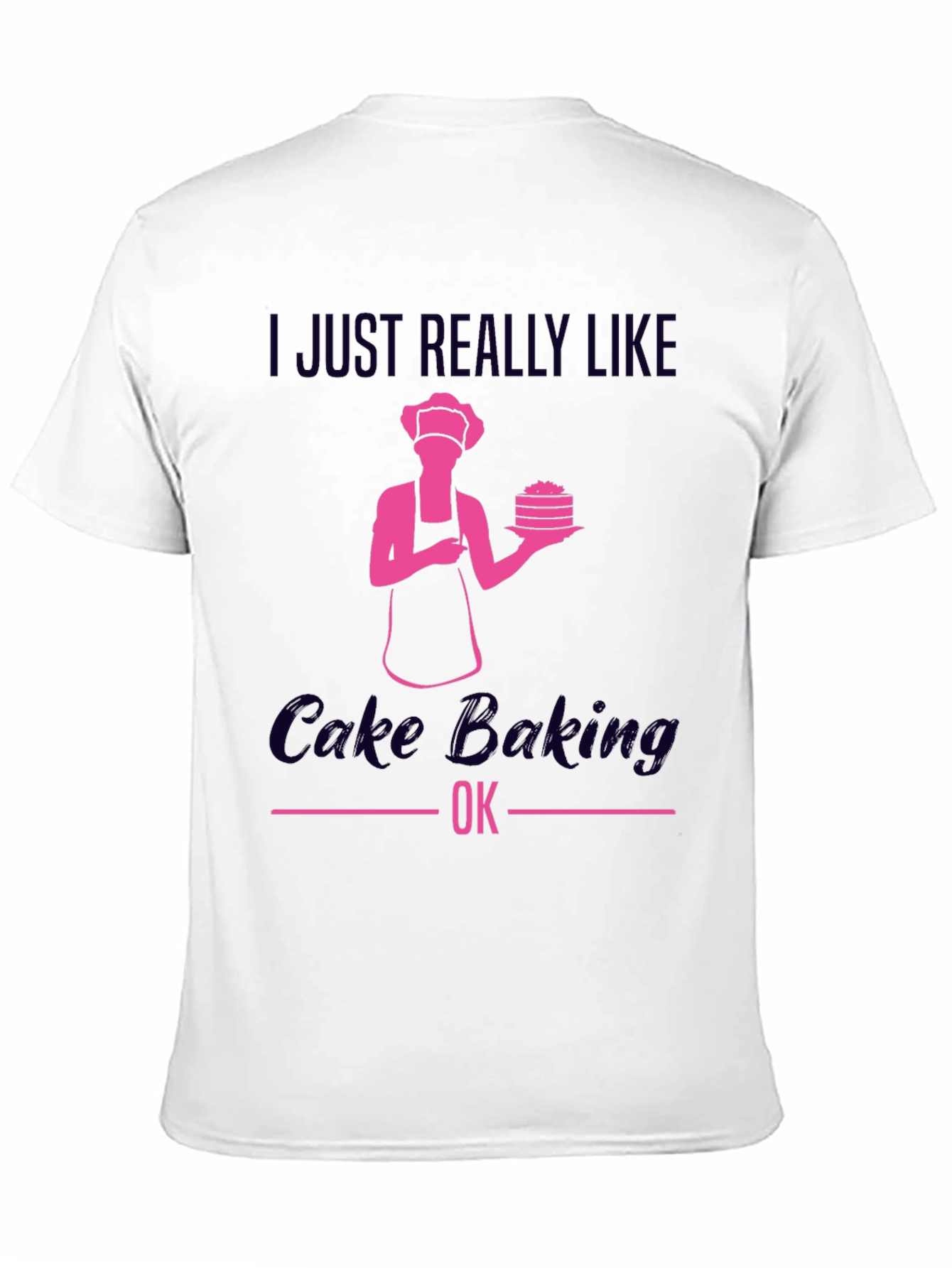 Cake Baking Lover T-Shirt - Funny Baker Gift