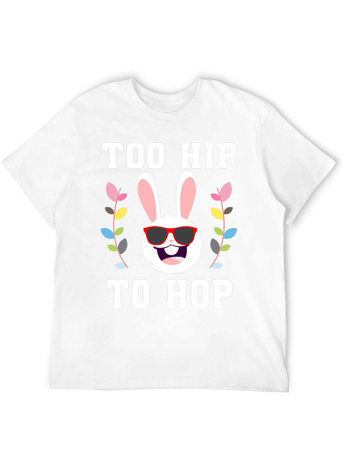 Too Hip to Hop Easter T-Shirt