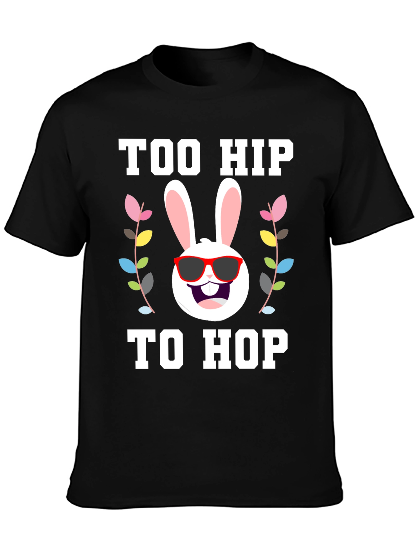 Too Hip to Hop Easter T-Shirt