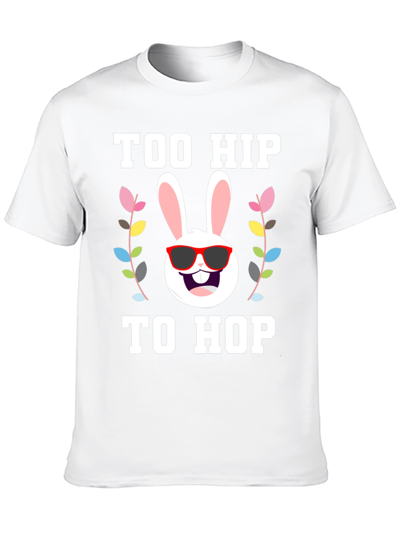 Too Hip to Hop Easter T-Shirt
