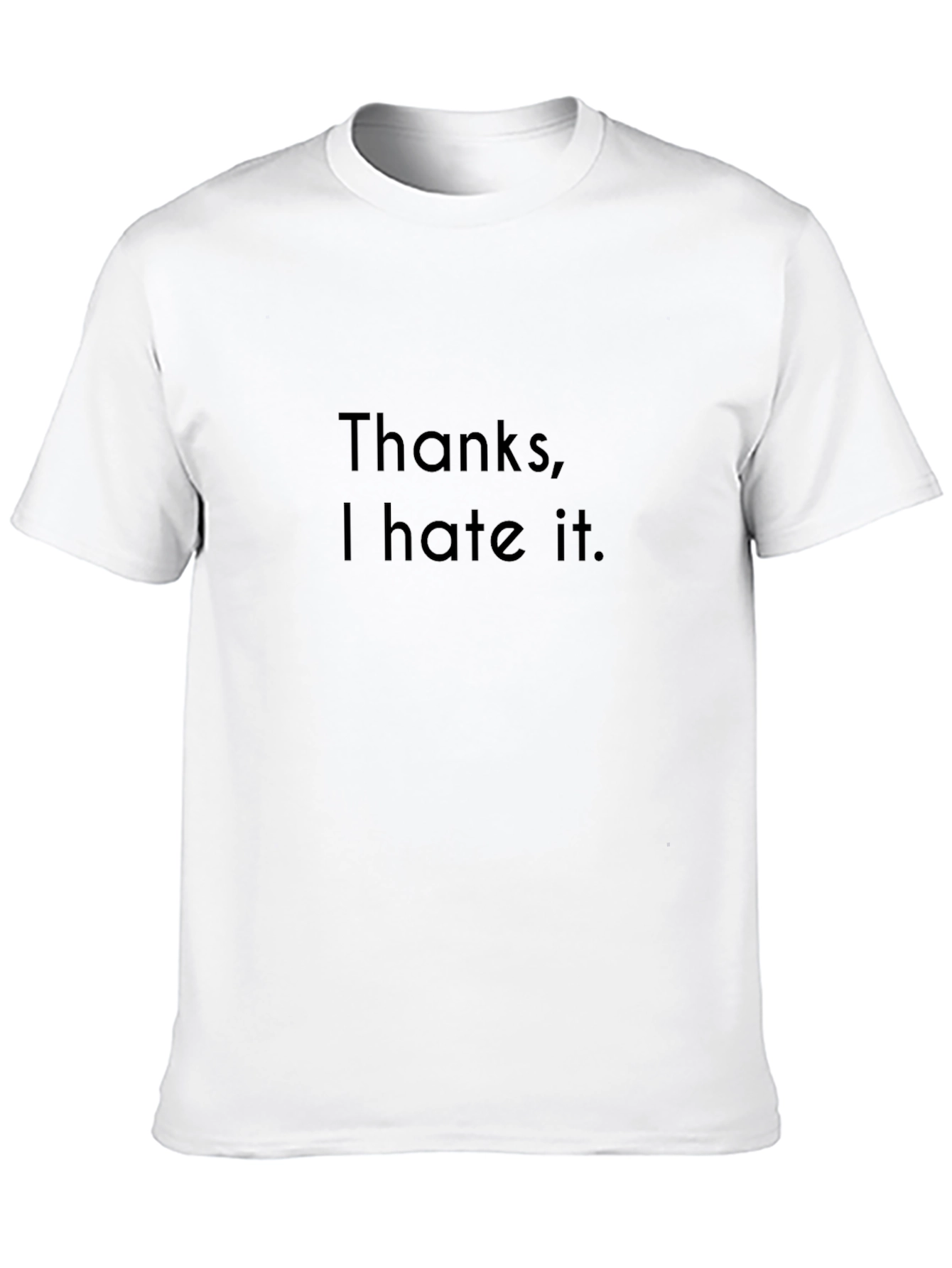 Thanks I Hate It. Graphic Tee