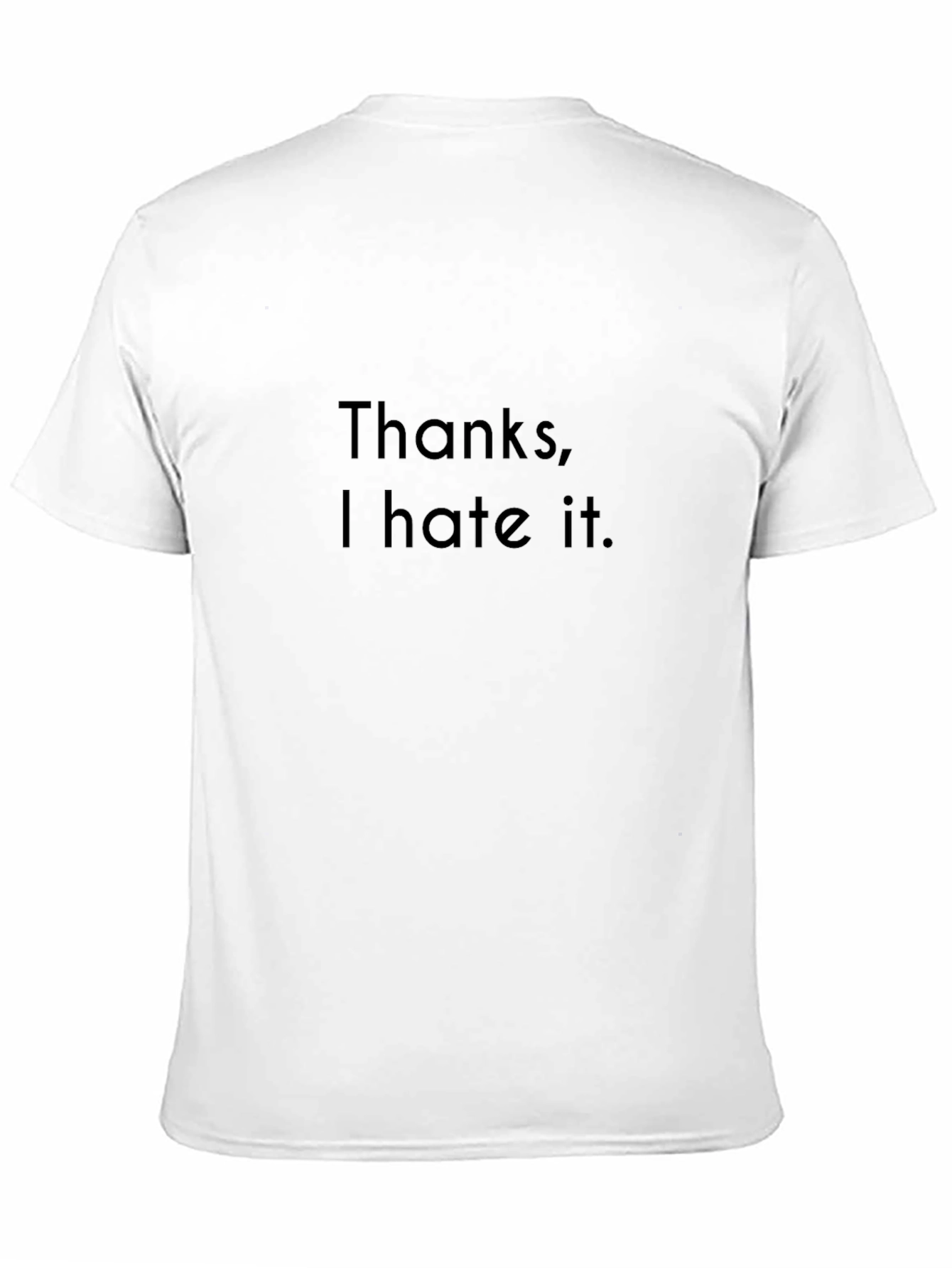 Thanks I Hate It. Graphic Tee