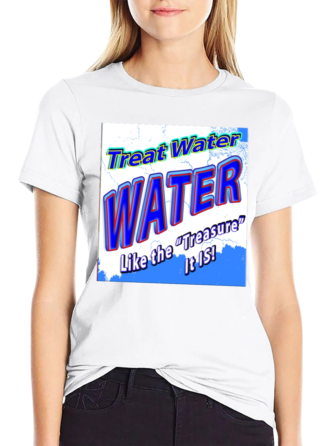 Treat Water Like the Treasure It Is T-Shirt
