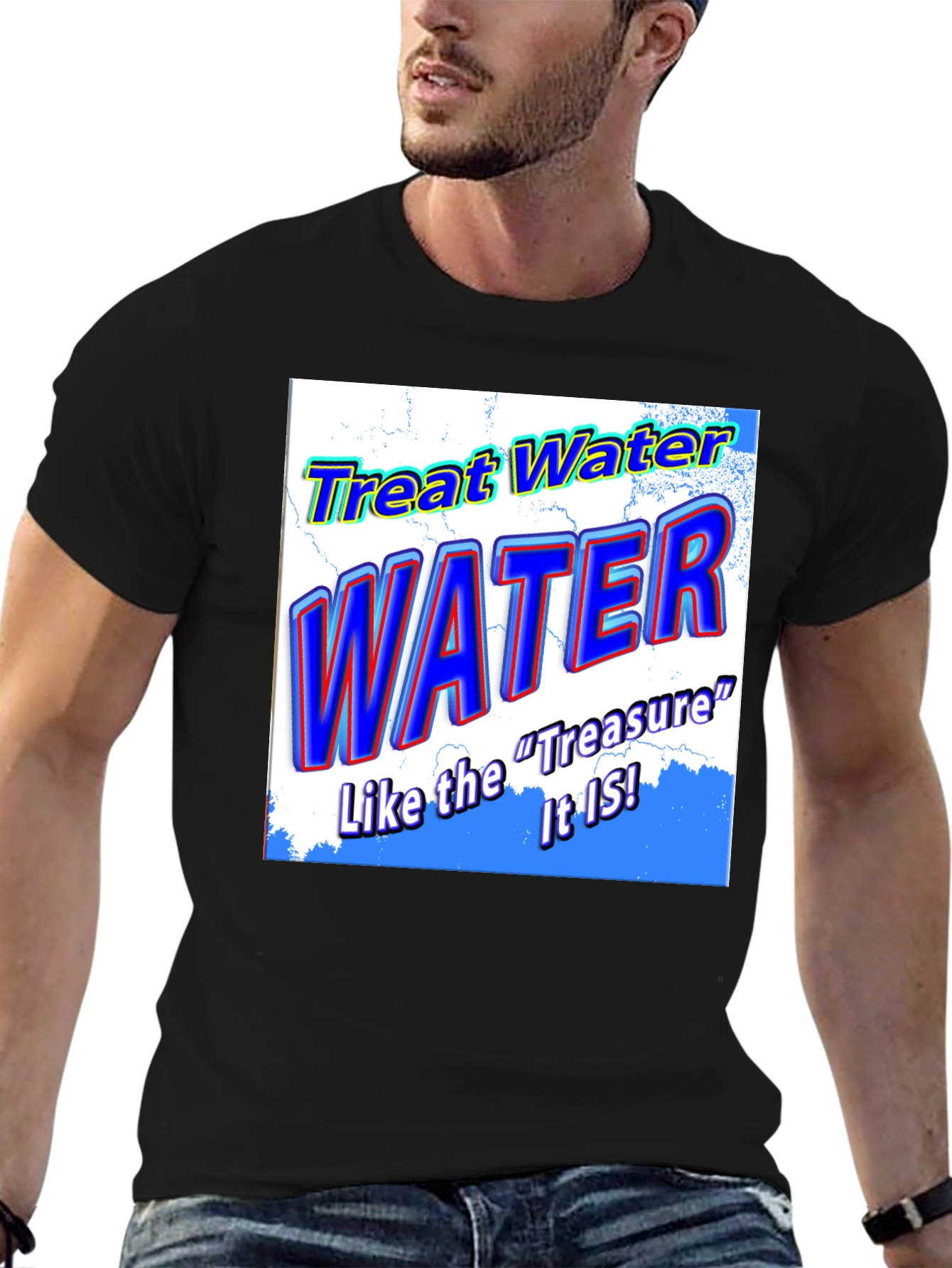Treat Water Like the Treasure It Is T-Shirt