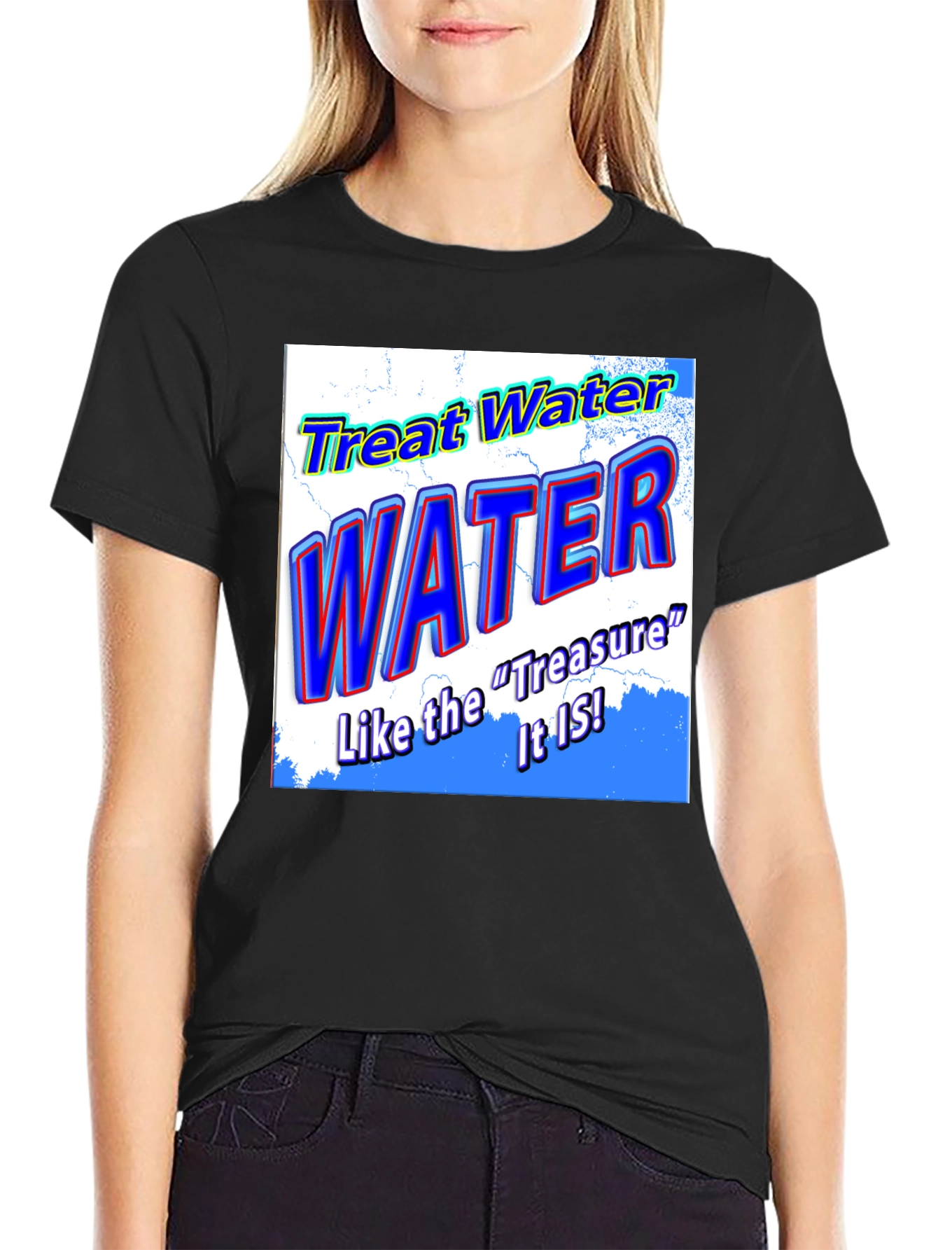 Treat Water Like the Treasure It Is T-Shirt