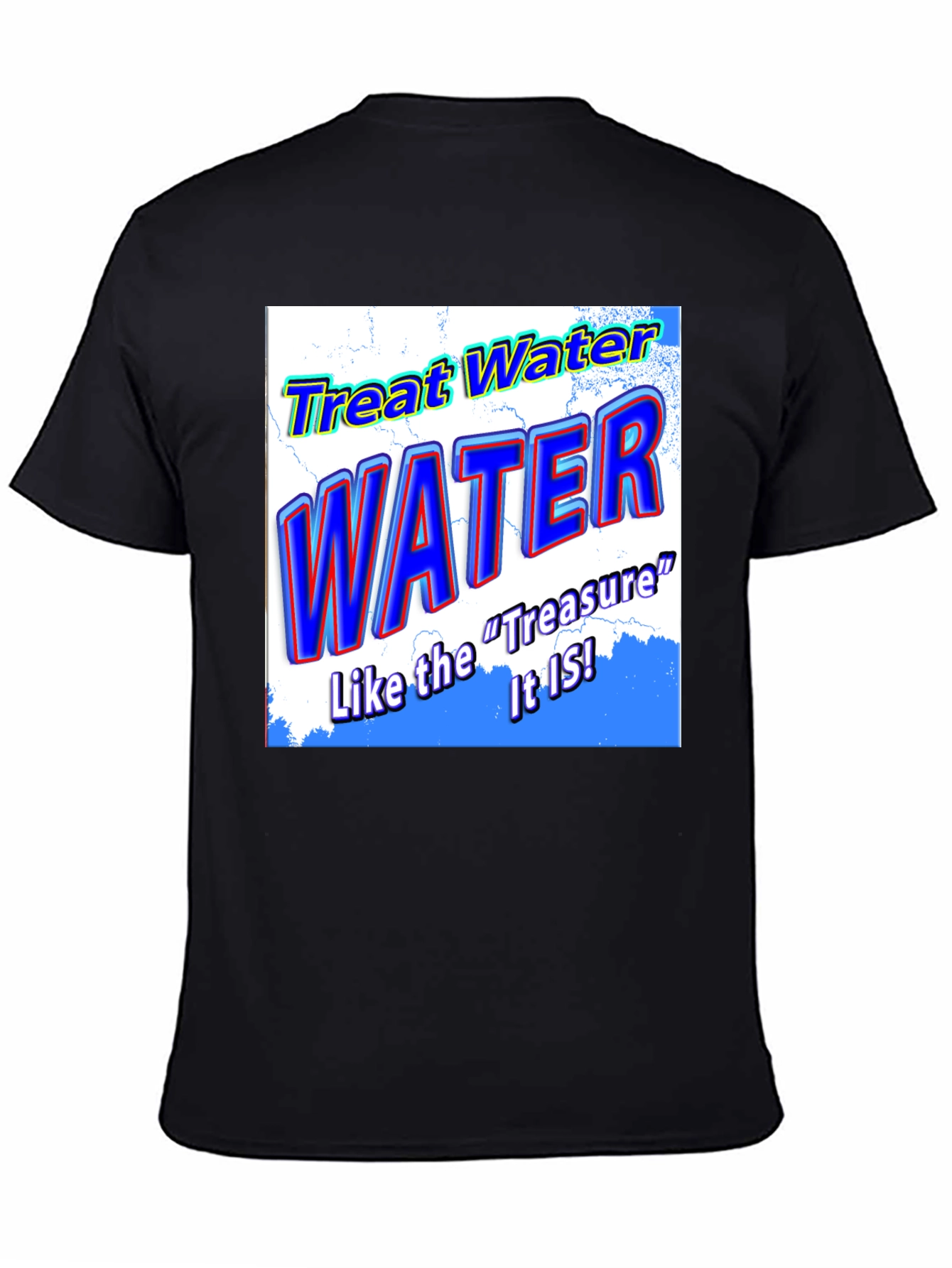 Treat Water Like the Treasure It Is T-Shirt