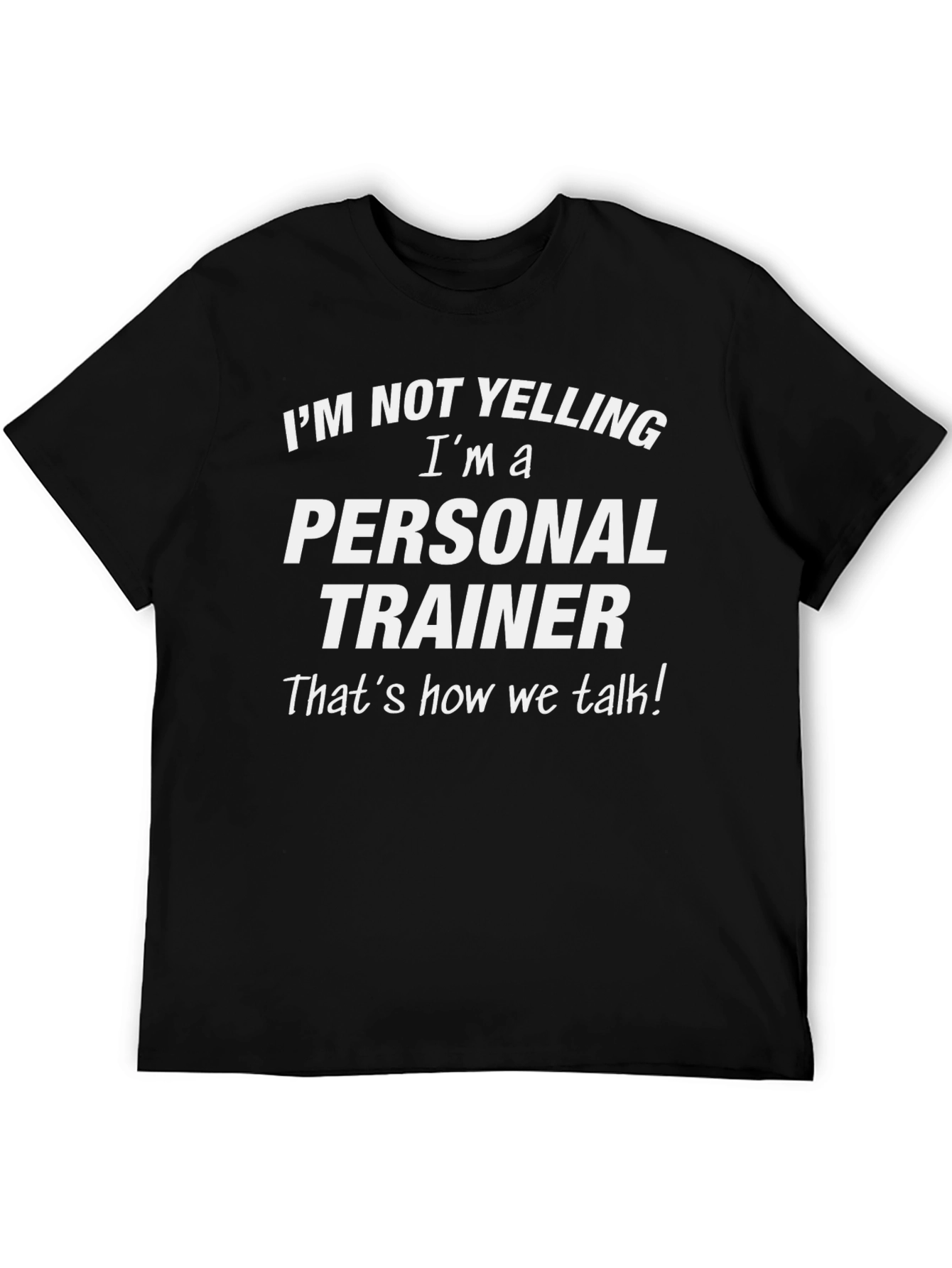 Personal Trainer T-Shirt: Im Not Yelling