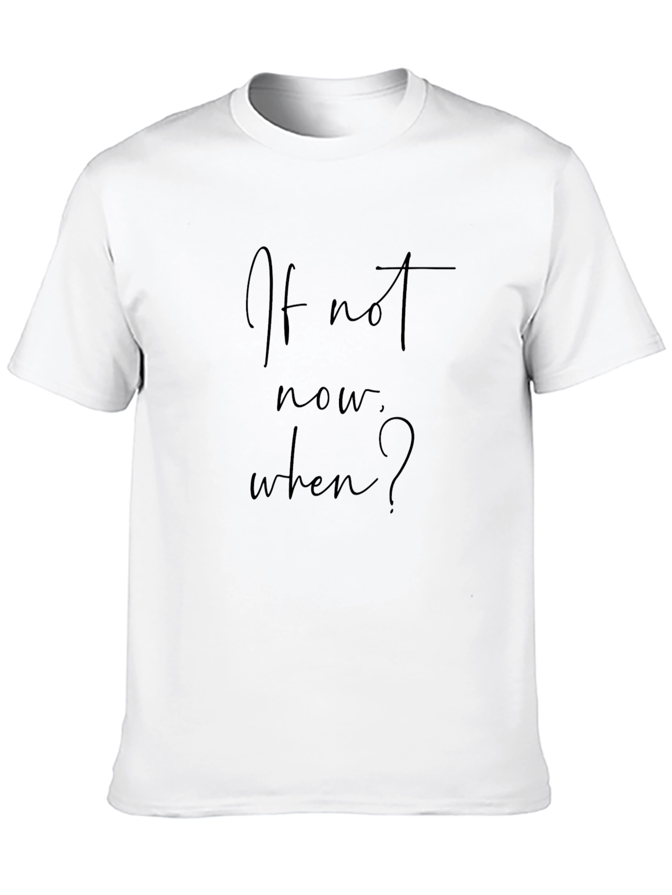 If Not Now When? Black T-Shirt