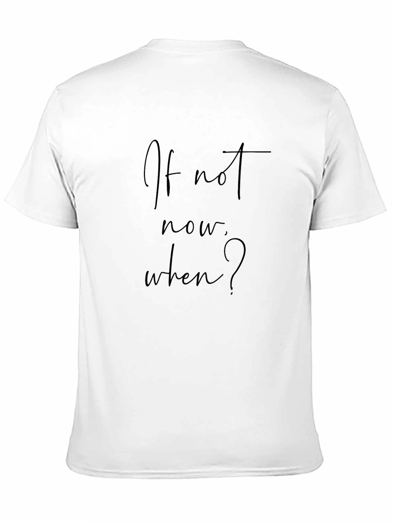 If Not Now When? Black T-Shirt