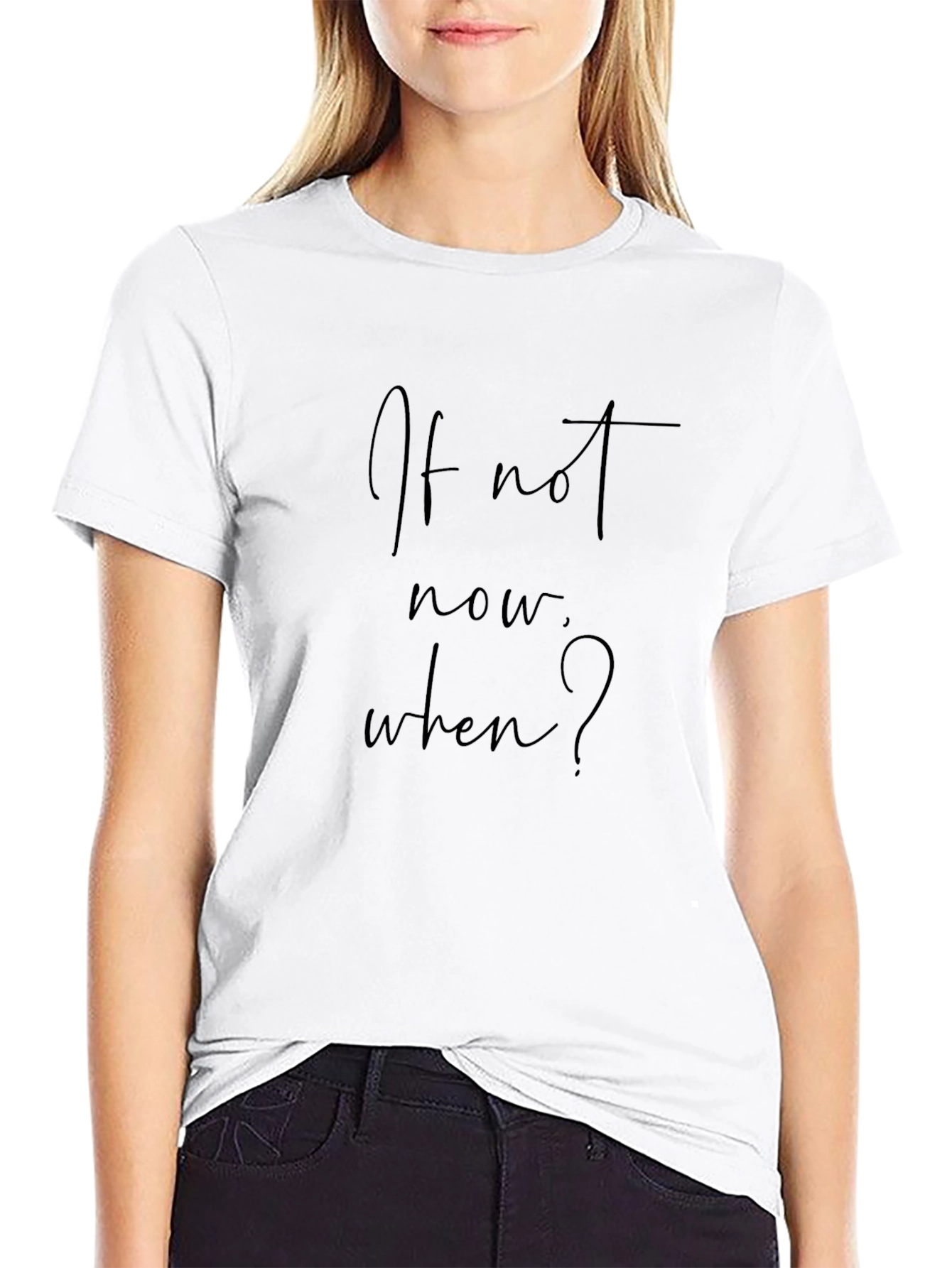 If Not Now When? Black T-Shirt