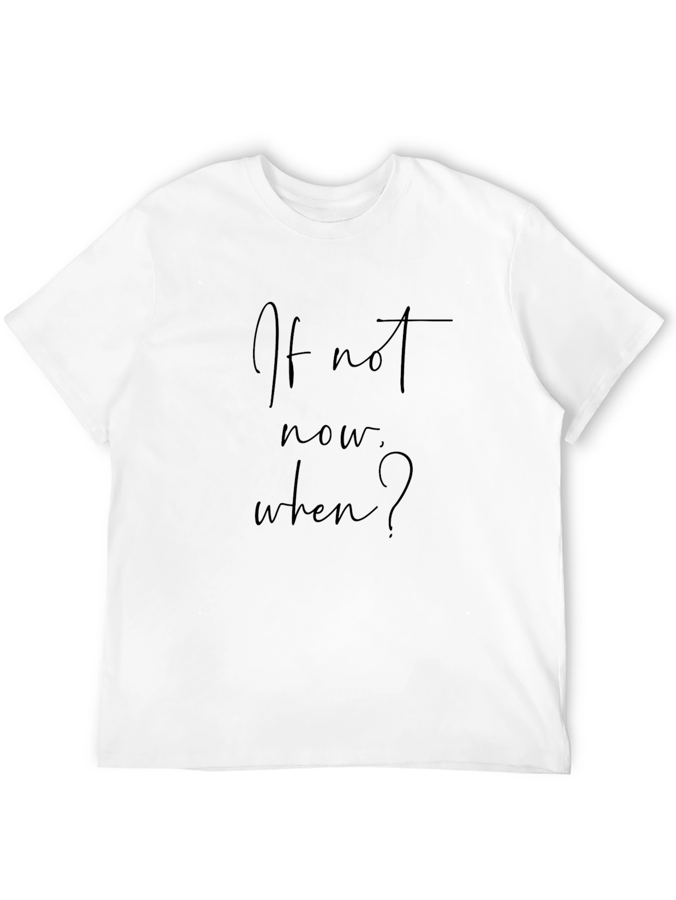 If Not Now When? Black T-Shirt