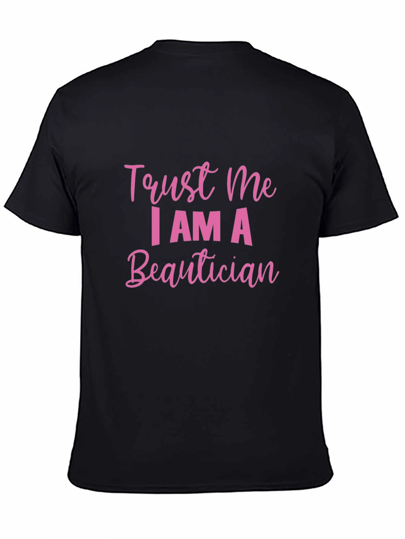 Trust Me I AM A Beautician Black T-Shirt