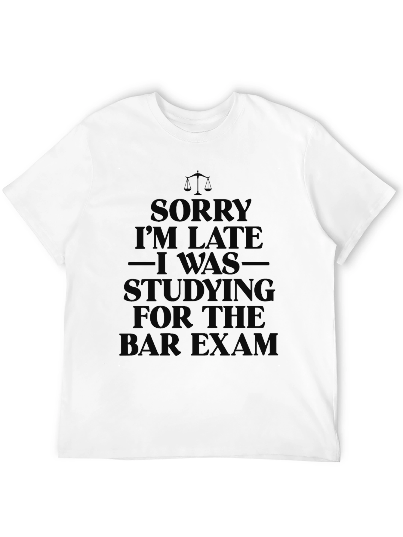 Sorry Im Late Lawyer Bar Exam T-Shirt