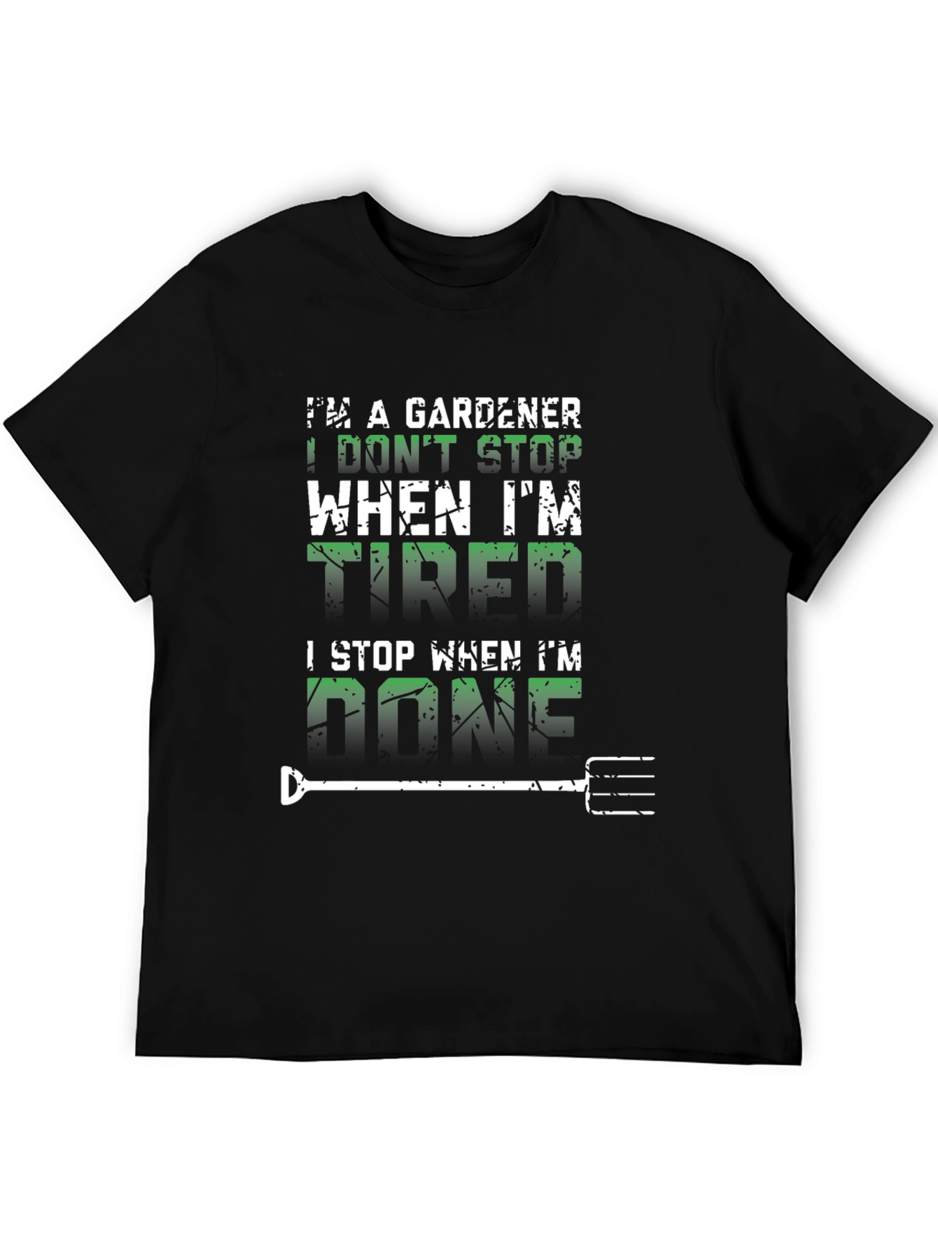 Gardener T-Shirt: I Dont Stop When Tired