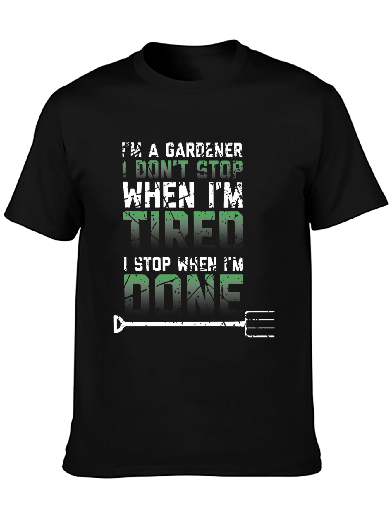 Gardener T-Shirt: I Dont Stop When Tired