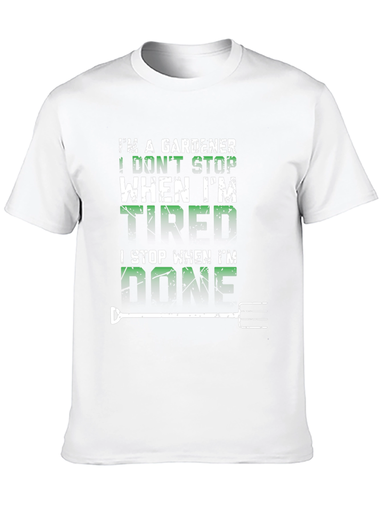 Gardener T-Shirt: I Dont Stop When Tired