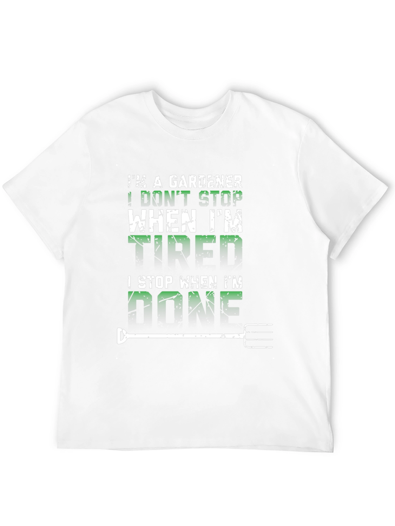 Gardener T-Shirt: I Dont Stop When Tired