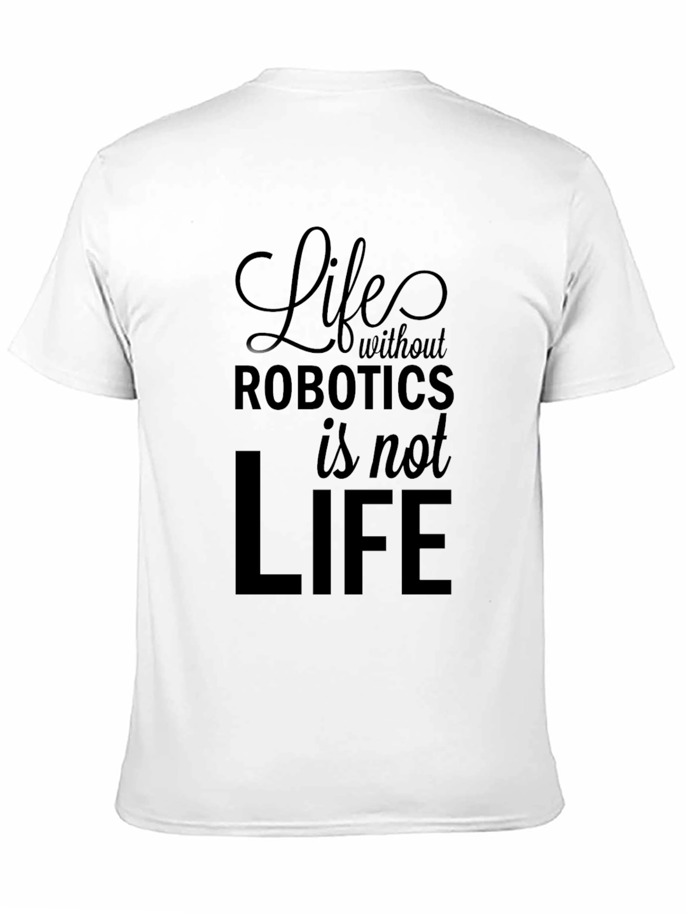 Life Without Robotics T-Shirt