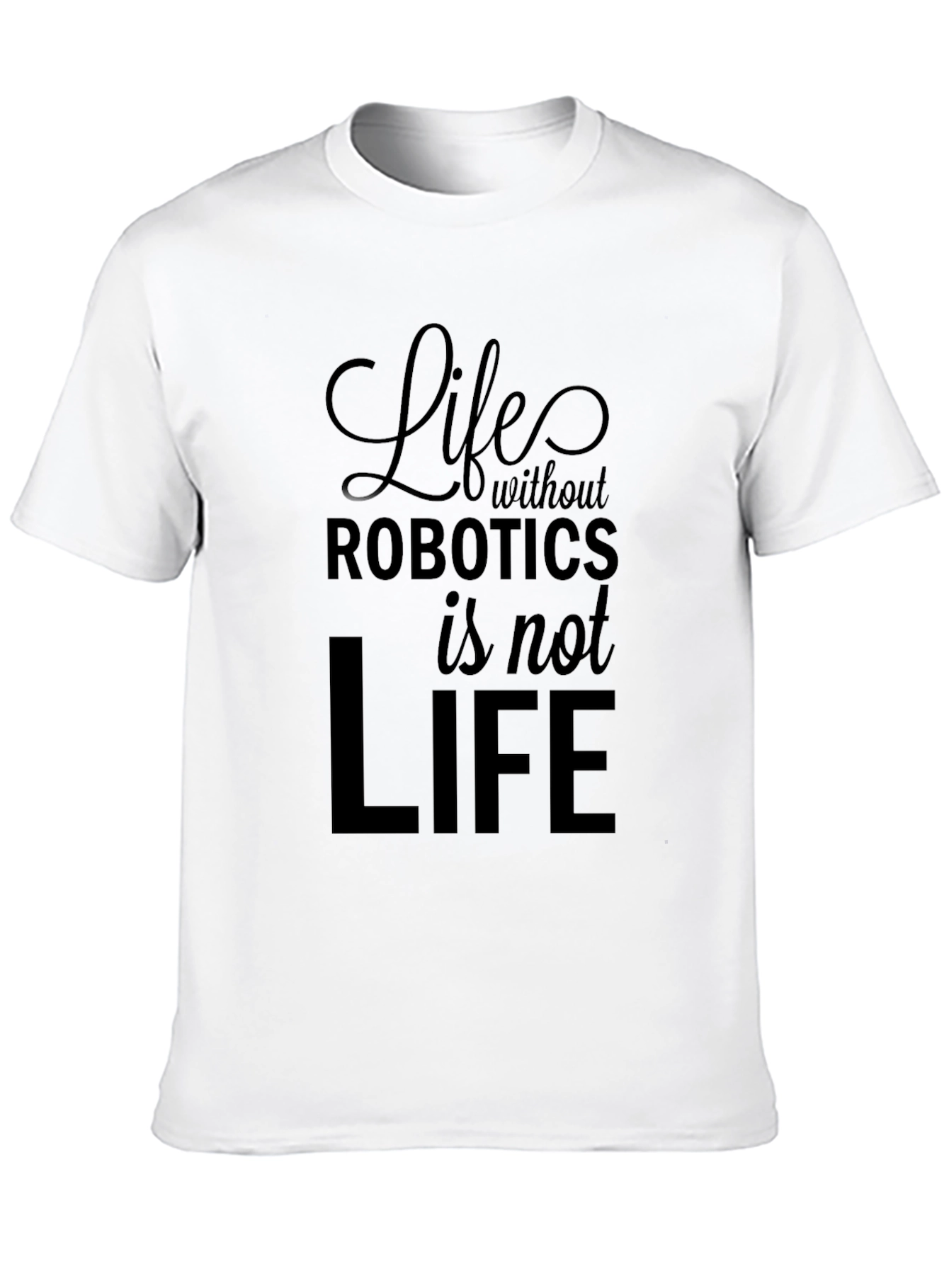 Life Without Robotics T-Shirt