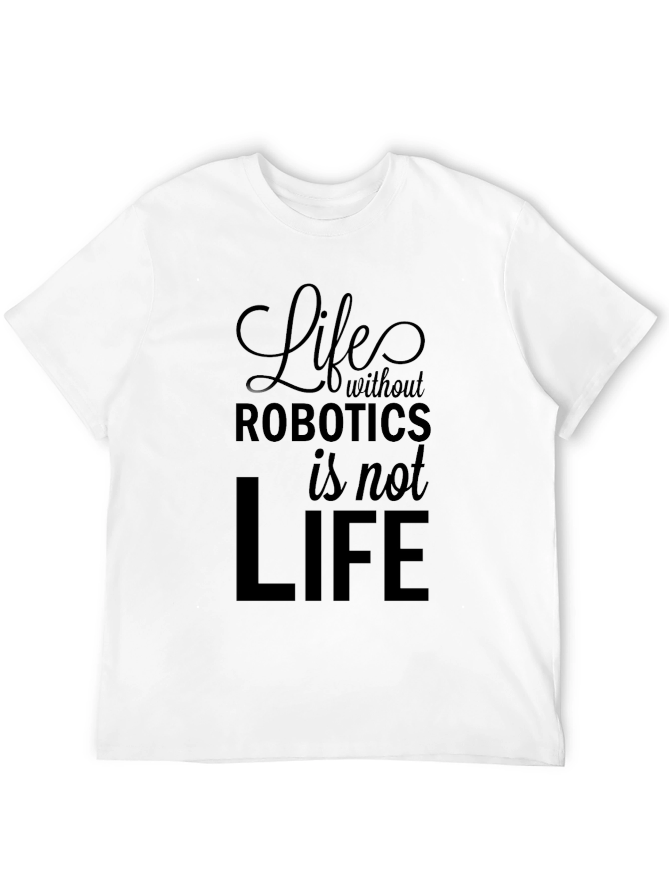 Life Without Robotics T-Shirt