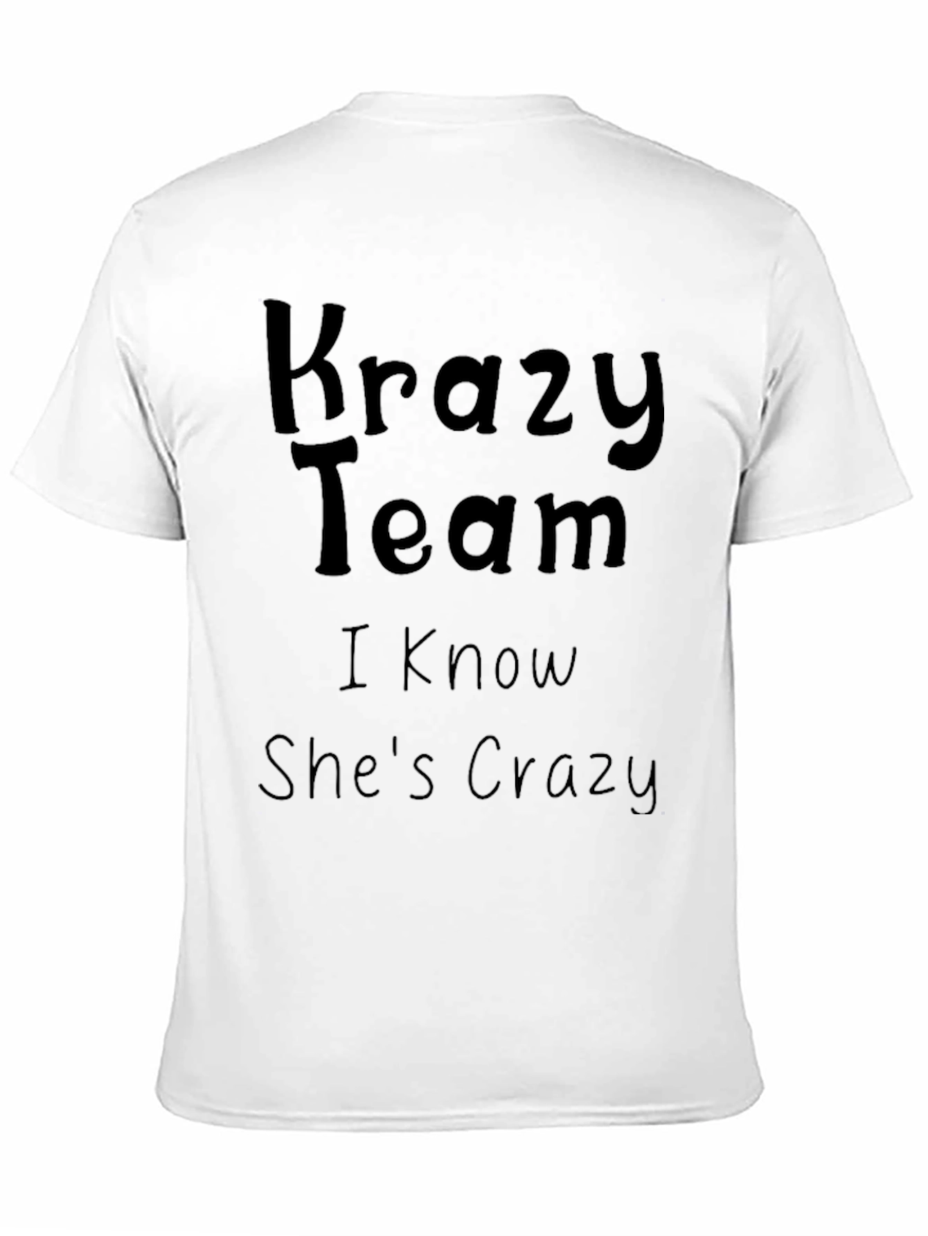 Krazy Team T-Shirt - I Know Shes Crazy!