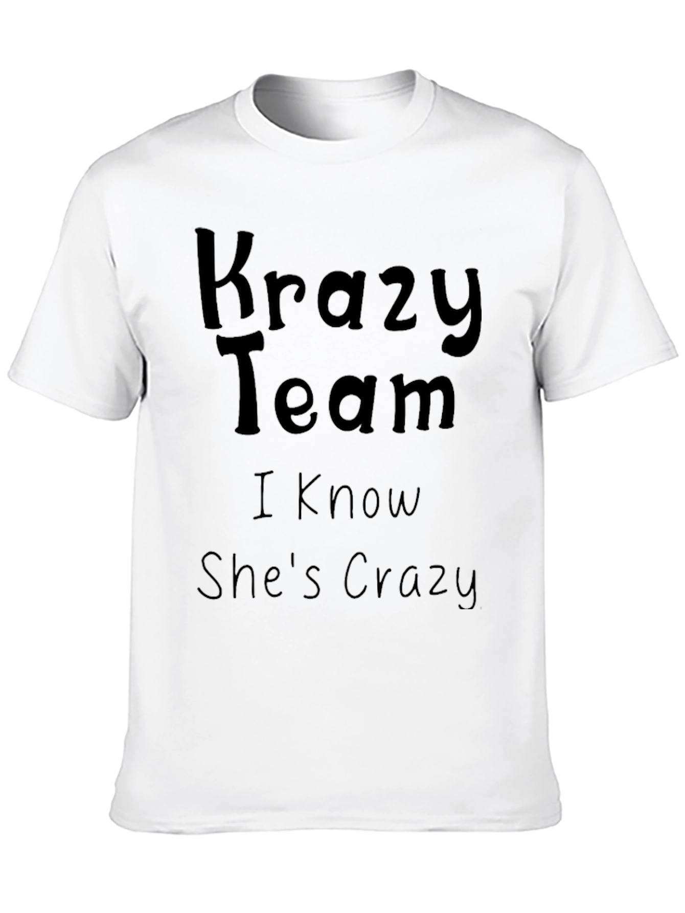 Krazy Team T-Shirt - I Know Shes Crazy!