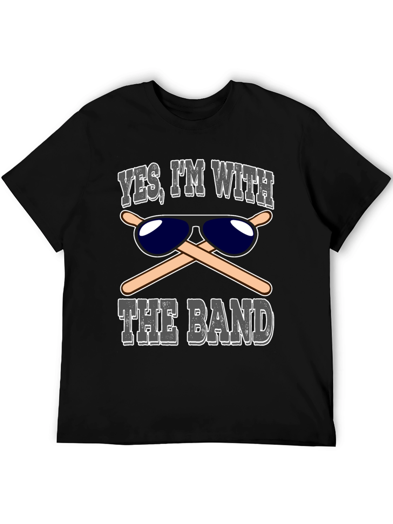 Yes Im With The Band T-Shirt Drummer Sunglasses