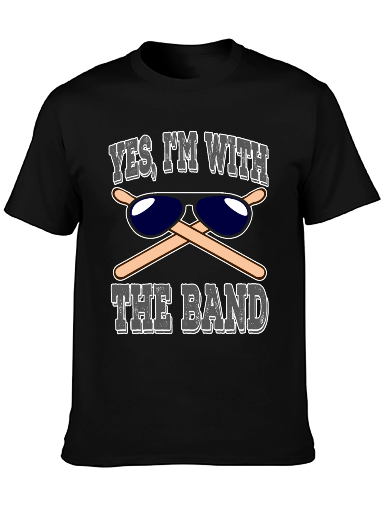 Yes Im With The Band T-Shirt Drummer Sunglasses
