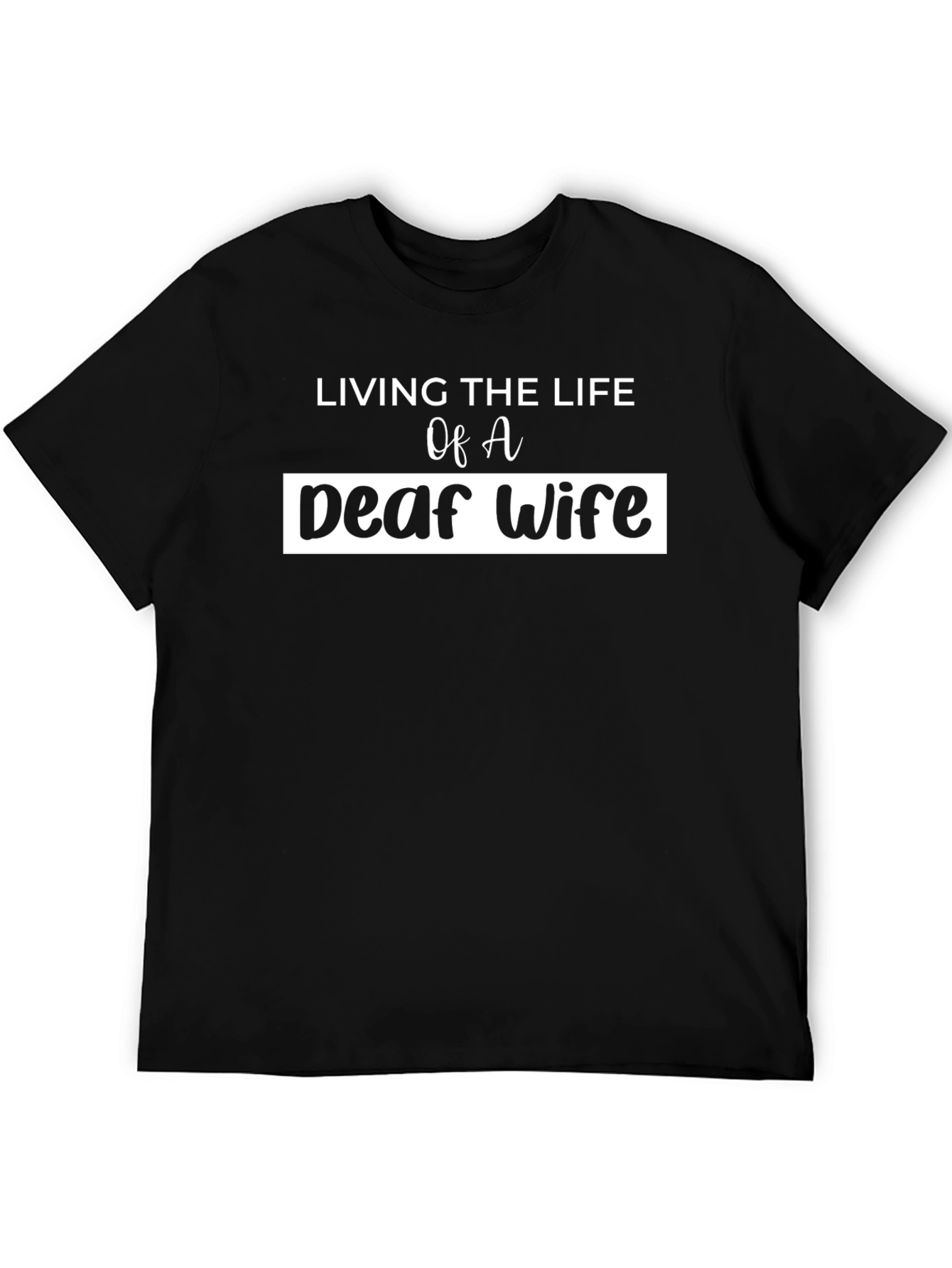 Living the Life of a Deaf Wife T-Shirt