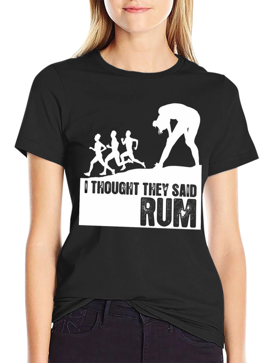 Funny Running T-Shirt: I Thought They Said Rum