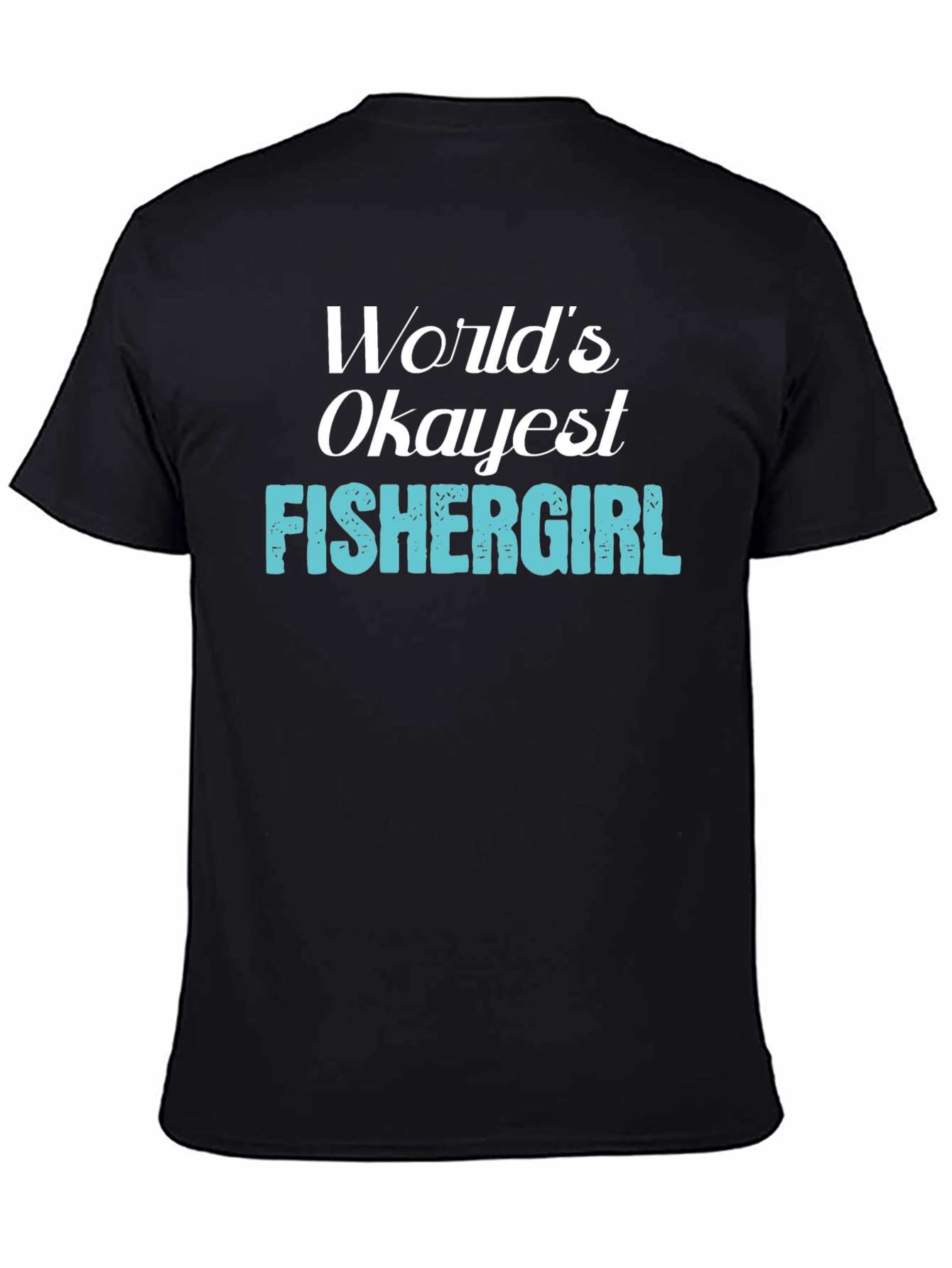 Worlds Okayest Fishergirl T-Shirt - Fishing Apparel