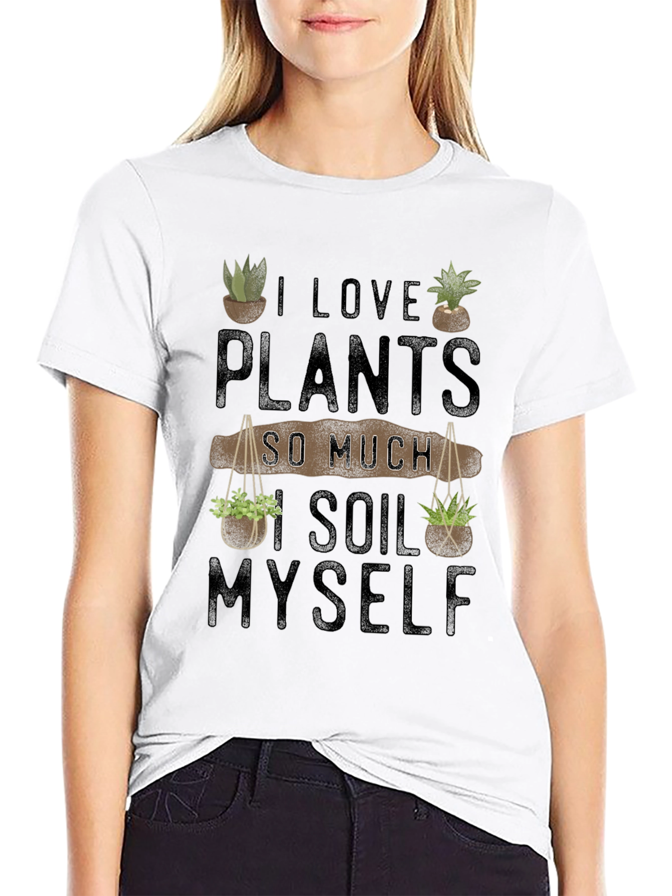 I Love Plants So Much I Soil Myself T-Shirt